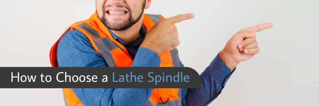 How to Choose a Lathe Spindle