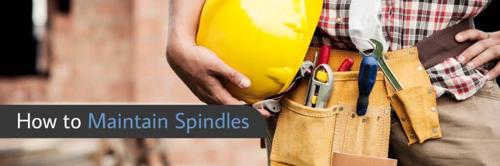 How to Maintain Spindles