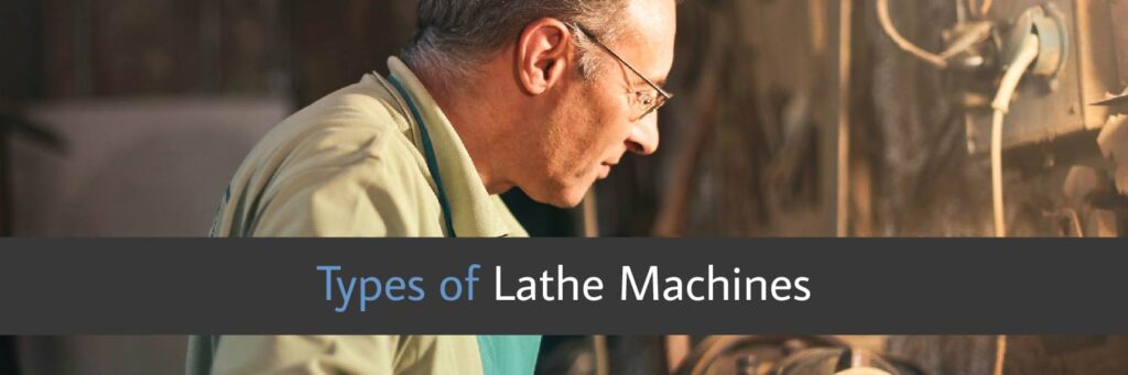 Types of Lathe Machines