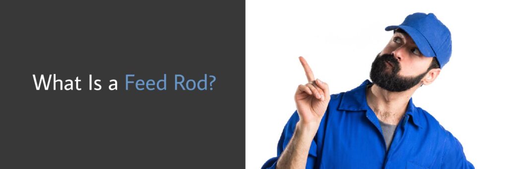 What Is a Feed Rod