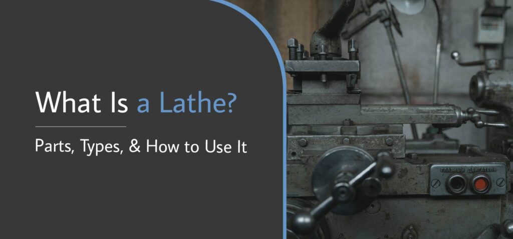 1_What Is a Lathe- - Parts, Types, and How to Use It