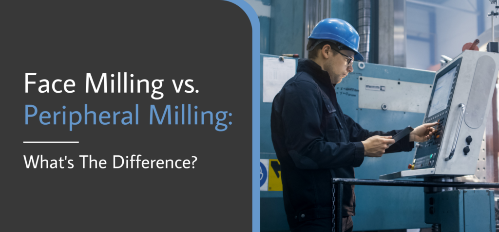 Face vs Peripheral Milling