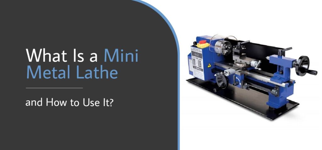 What Is a Mini Metal Lathe and How to Use It