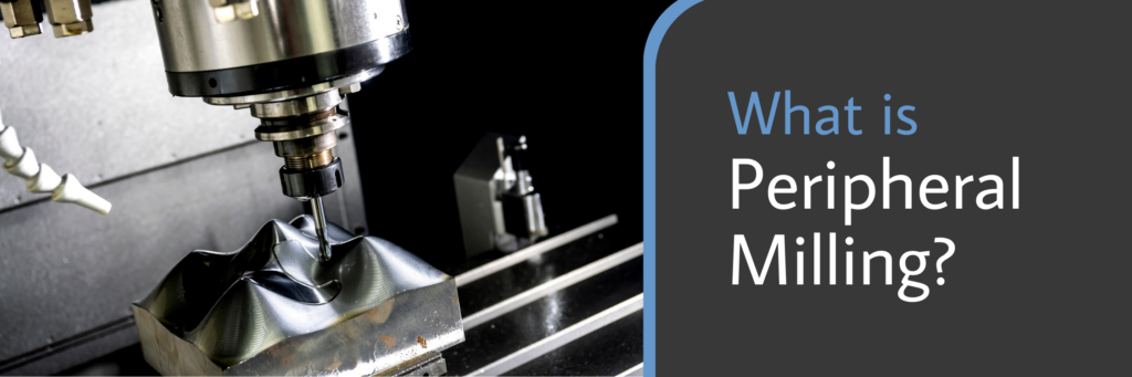 What is Peripheral Milling