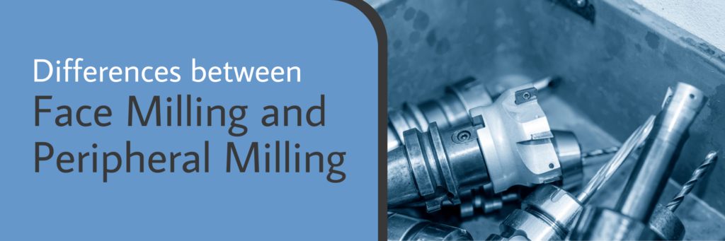 Differences between Face and Peripheral Milling