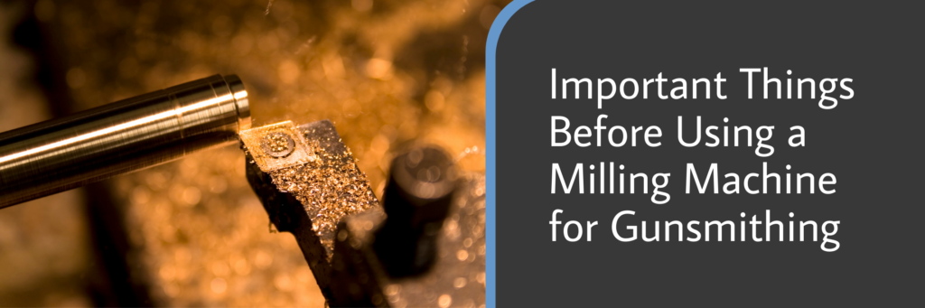 Important Things Before Using a Milling Machine for Gunsmithing