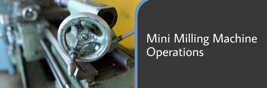 Mini Milling Machine Operations