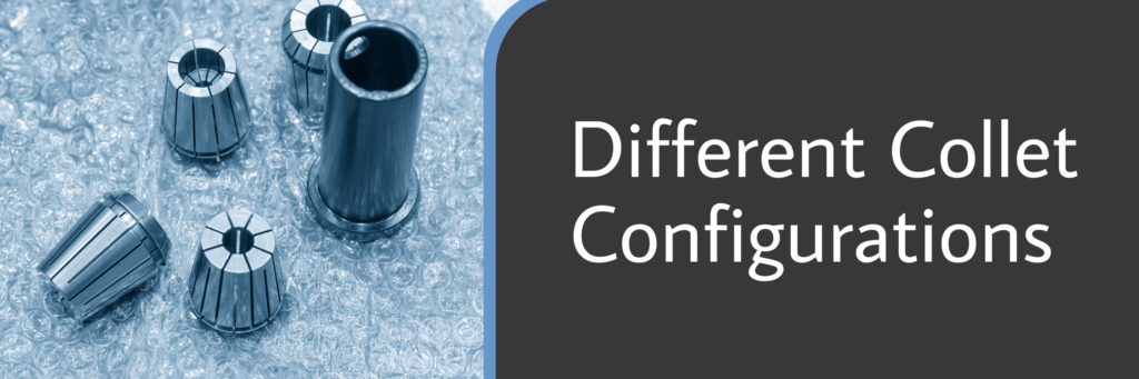 Different Collet Configurations