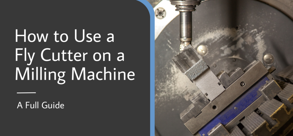 How to Use a Fly Cutter on a Milling Machine