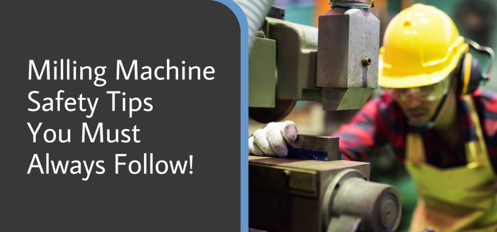 Milling Machine Safety Tips You Must Always Follow