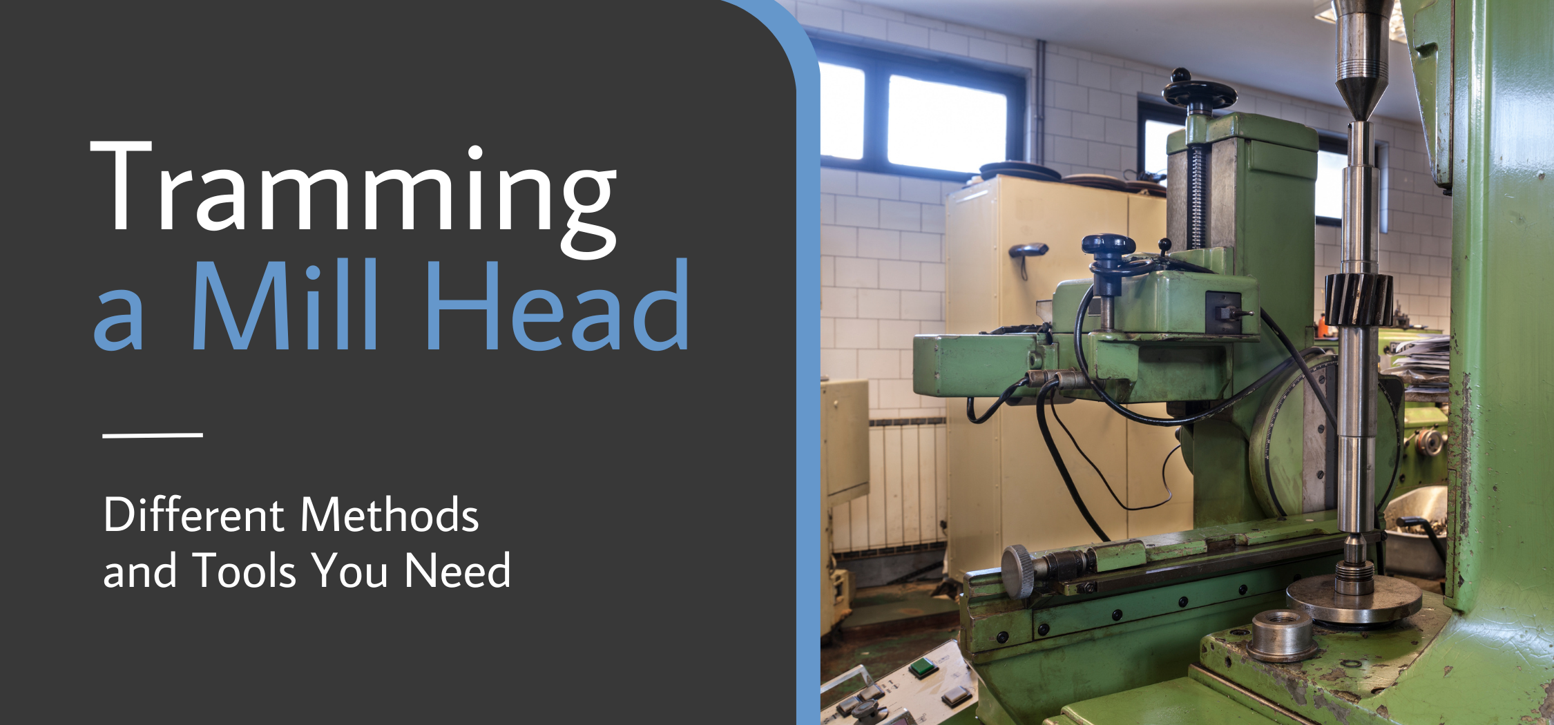 Tramming a Mill Head Different Methods and Tools You Need
