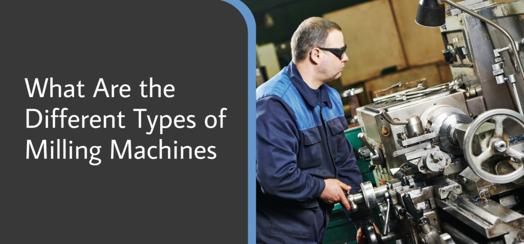 What are the Different Types of Milling Machines
