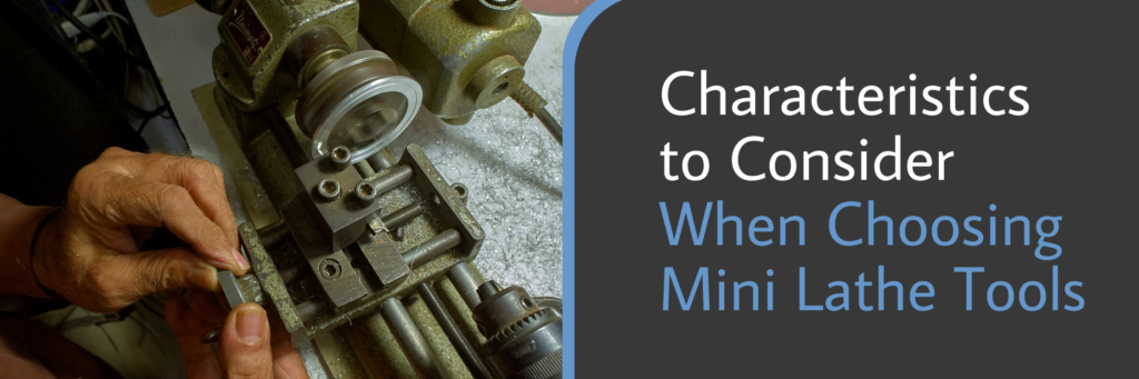 Characteristics to Consider When Choosing Mini Lathe Tools