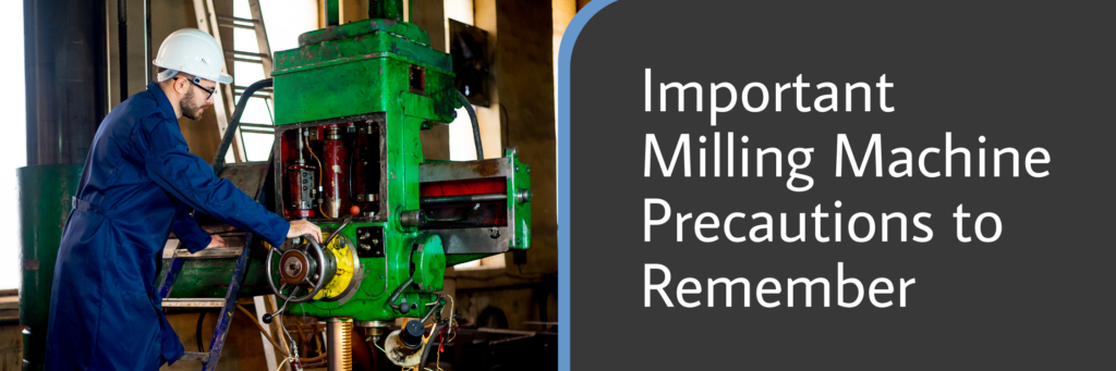 Important Milling Machine Precautions to Remember