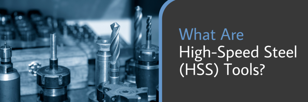 What Are High-Speed Steel (HSS) Tools