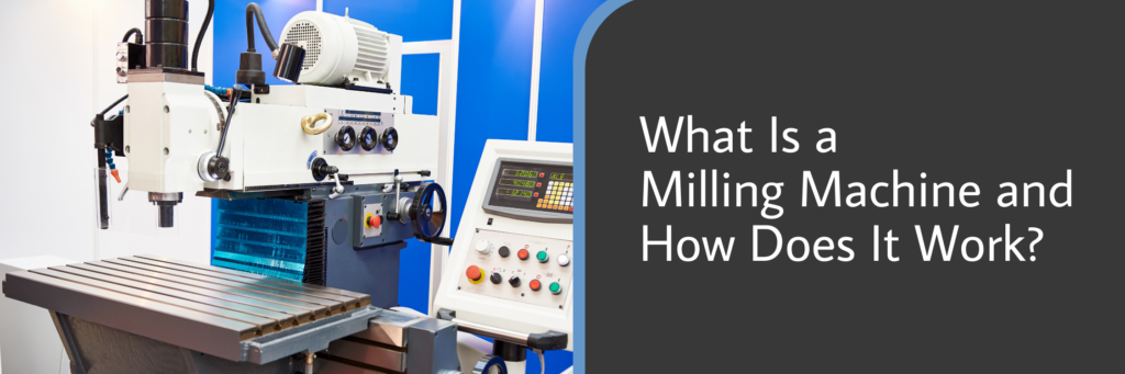 What Is a Milling Machine