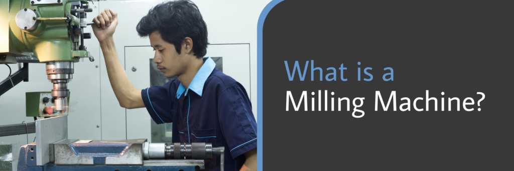 What is a Milling Machine