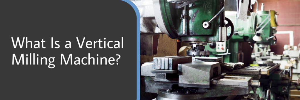 What Is a Vertical Milling Machine