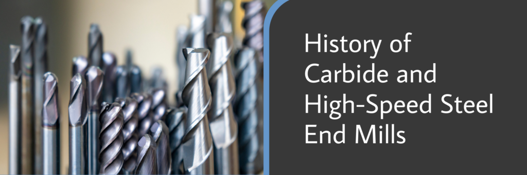 History of Carbide and High-Speed Steel End Mills