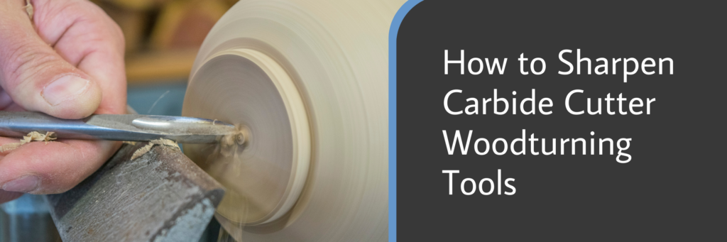 How to Sharpen Carbide Cutter Woodturning Tools