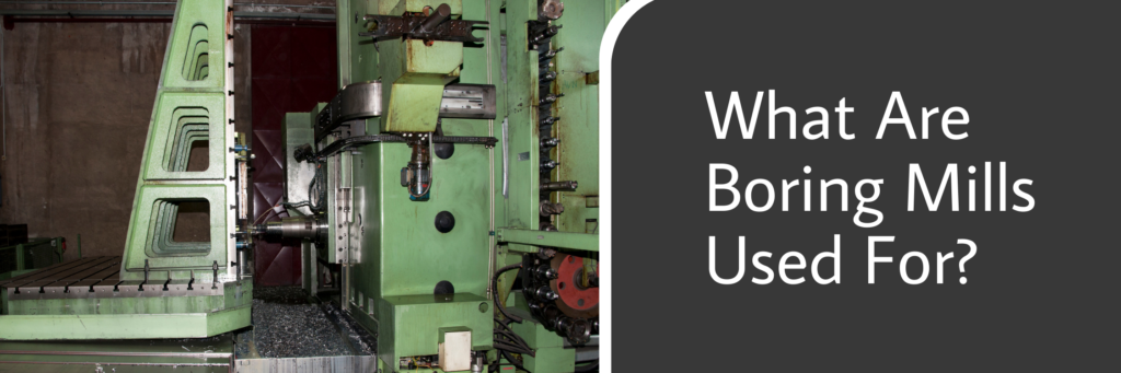 What Are Boring Mills Used For