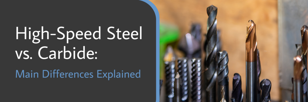 High-Speed Steel vs. Carbide Main Differences Explained