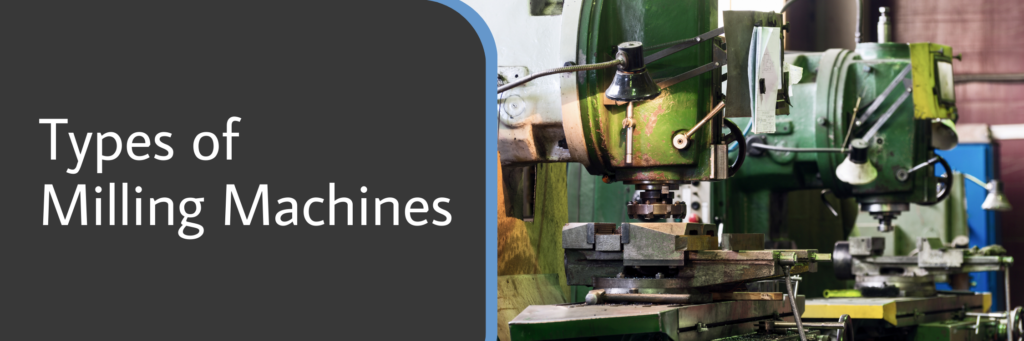 Types of Milling Machines