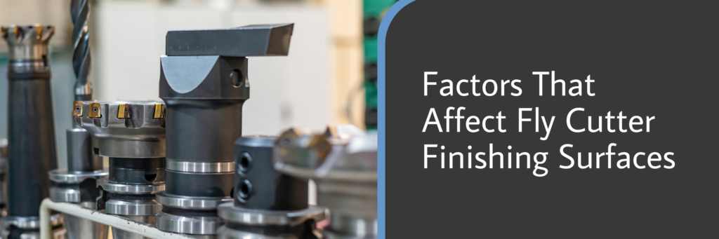 Factors That Affect Fly Cutter Finishing Surfaces