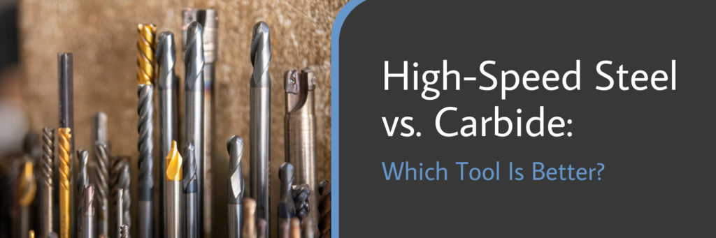 High-Speed Steel vs. Carbide Which Tool Is Better