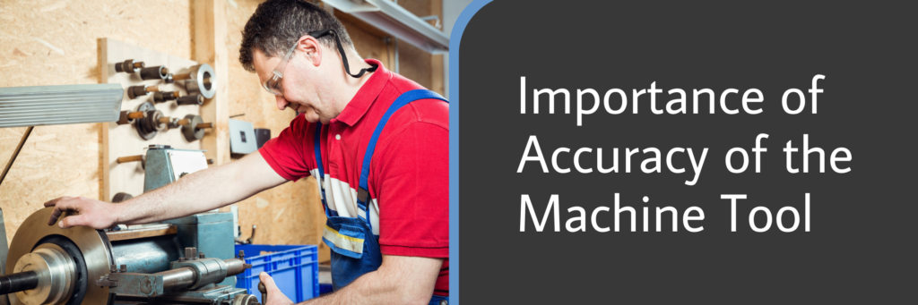 Importance of Accuracy of the Machine Tool