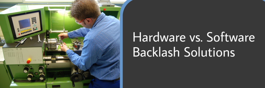 Hardware vs. Software Backlash Solutions